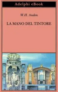 W.H. Auden - La mano del tintore