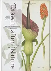 Drawn After Nature: The Complete Botanical Watercolours of the 16th-Century Libri Picturati (Repost)