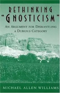 Rethinking "Gnosticism": An Argument For Dismantling 
