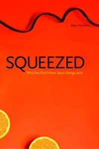 Squeezed: What You Don't Know About Orange Juice