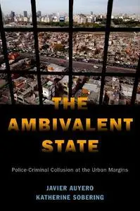 The Ambivalent State: Police-Criminal Collusion at the Urban Margins