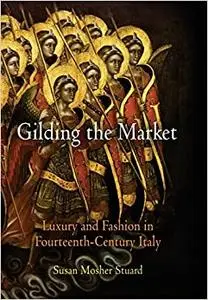 Gilding the Market: Luxury and Fashion in Fourteenth-Century Italy