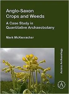 Anglo-Saxon Crops and Weeds: A Case Study in Quantitative Archaeobotany