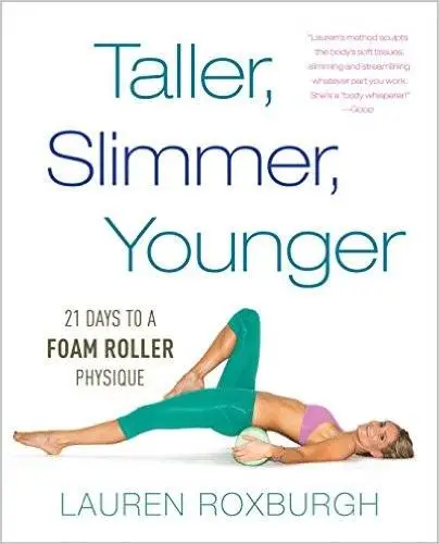 Taller, Slimmer, Younger: 21 Days to a Foam Roller Physique