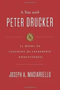 A Year with Peter Drucker: 52 Weeks of Coaching for Leadership Effectiveness