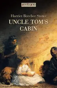 «Uncle Tom's Cabin» by Harriet Beecher Stowe