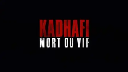 (Fr5) Le monde en face : Kadhafi mort ou vif (2012)