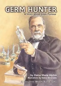 Elaine Marie Alphin - Germ Hunter: A Story About Louis Pasteur