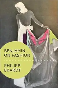 Benjamin on Fashion (Walter Benjamin Studies)