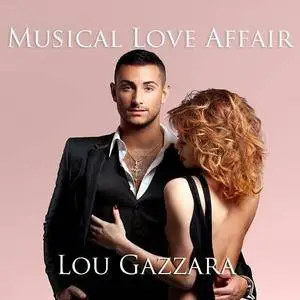 Lou Gazzara - Musical Love Affair (2017)