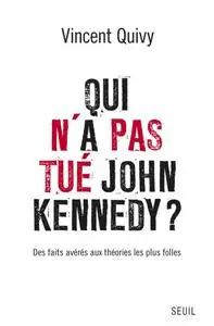 Vincent Quivy, "Qui n'a pas tué John Kennedy ? : Des faits avérés aux théories les plus folles"