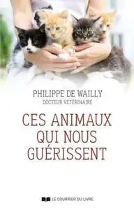 Philippe de Wailly, "Ces animaux qui nous guérissent"