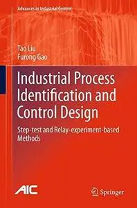 Industrial Process Identification and Control Design: Step-test and Relay-experiment-based Methods (Repost)