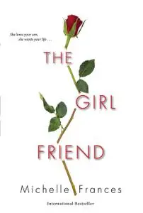 «The Girlfriend: The most gripping debut psychological thriller of year» by Michelle Frances