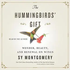 The Hummingbirds' Gift: Wonder, Beauty, and Renewal on Wings [Audiobook]