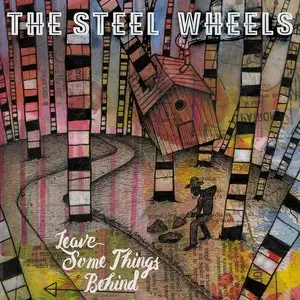 The Steel Wheels - Leave Some Things Behind (2015)