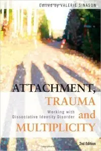 Attachment, Trauma and Multiplicity: Working with Dissociative Identity Disorder, 2nd Edition (Repost)