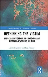 Rethinking the Victim: Gender and Violence in Contemporary Australian Women's Writing