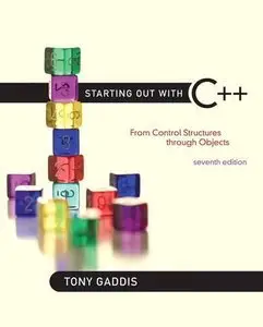 Starting Out with C++: From Control Structures through Objects, 7 edition (repost)