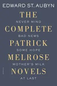 The Complete Patrick Melrose Novels