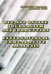 "Off and Online Journalism and Corruption: International Comparative Analysis" ed. by Basyouni Hamada,  Saodah Wok