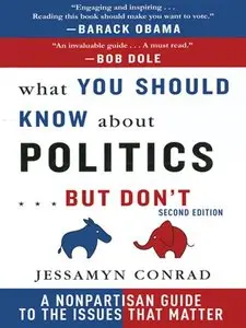 What You Should Know About Politics . . . But Don't: A Non-Partisan Guide to the Issues That Matter