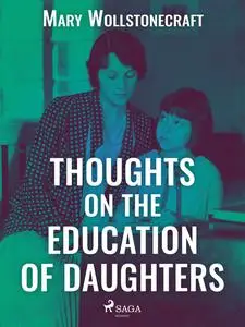«Thoughts on the Education of Daughters» by Mary Wollstonecraft