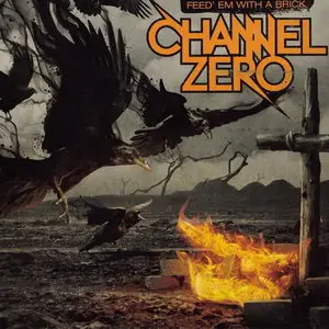 Channel Zero - Feed 'Em with a Brick (2011) 