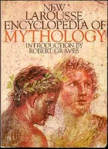 New Larousse Encyclopedia Of Mythology by Felix Guirand, Richard Aldington, Delano Ames and Robert Graves (Repost)