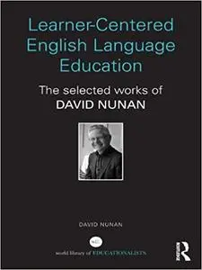 Learner-Centered English Language Education: The Selected Works of David Nunan (Repost)