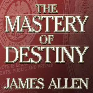 «The Mastery of Destiny» by James Allen