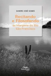 «Recitando e Filosofando às Margens do Rio São Francisco» by Sandro José Gomes