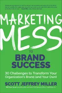 «Marketing Mess to Brand Success» by Scott Miller