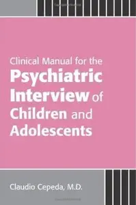 Clinical Manual for the Psychiatric Interview of Children and Adolescents [Repost]