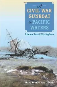 A Civil War Gunboat in Pacific Waters: Life on Board USS Saginaw