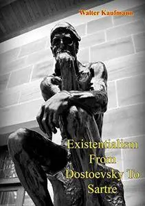 Existentialism from Dostoevsky to Sartre