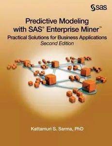 Predictive Modeling with SAS Enterprise Miner: Practical Solutions for Business Applications, Second Edition