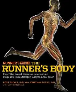 Runner's World The Runner's Body: How the Latest Exercise Science Can Help You Run Stronger, Longer, and Faster