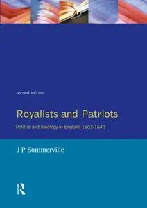 Royalists and Patriots: Politics and Ideology in England, 1603-1640