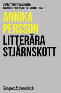 «Litterära stjärnskott: Författarintervjuer med Dmitrij Gluchovskij, Juli Zeh och Nam Le» by Annika Persson