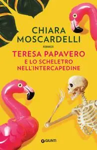 Chiara Moscardelli - Teresa Papavero e lo scheletro nell'intercapedine