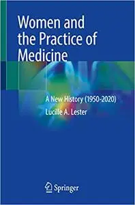 Women and the Practice of Medicine: A New History (1950-2020)