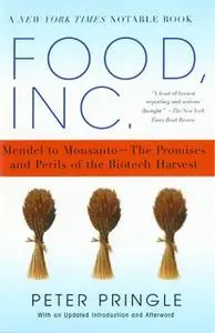 «Food, Inc.: Mendel to Monsanto – The Promises and Perils of the» by Peter Pringle