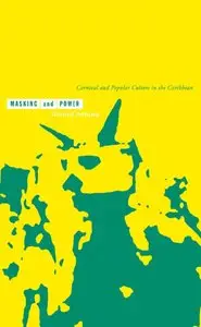 Gerard Aching - Masking and Power: Carnival and Popular Culture in the Caribbean