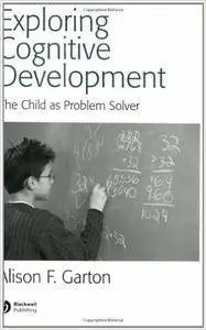 Alison F. Garton - Exploring Cognitive Development: The Child as Problem Solver