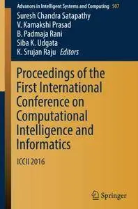 Proceedings of the First International Conference on Computational Intelligence and Informatics: ICCII  2016