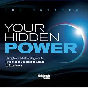 Your Hidden Power: Using Nonverbal Intelligence to Propel Your Business or Career to Excellence [Audiobook]