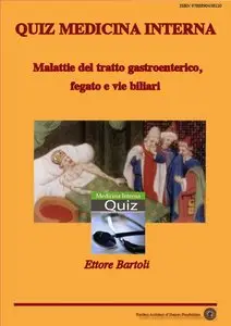 Ettore Bartoli - Quiz Medicina Interna. Malattie del tratto gastroenterico, del fegato e delle vie biliari