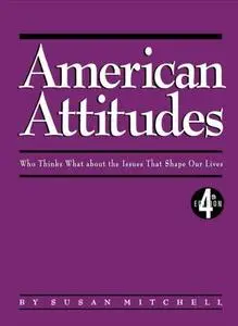 American Attitudes: What Americans Think about the Issues that Shape Their Lives, 4th Edition