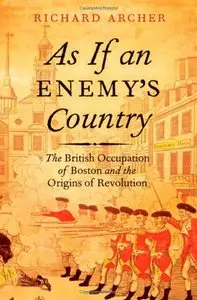 As If an Enemy's Country: The British Occupation of Boston and the Origins of Revolution [Repost]